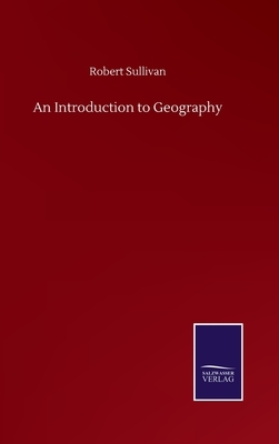 An Introduction to Geography by Robert Sullivan