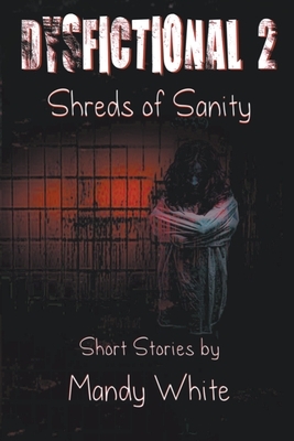 Dysfictional 2: Shreds of Sanity by Mandy White