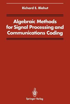 Algebraic Methods for Signal Processing and Communications Coding by Richard E. Blahut