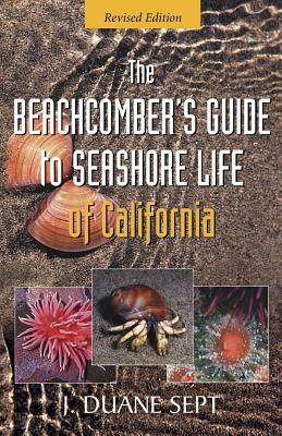 The Beachcomber's Guide to Seashore Life of California Revised by J. Duane Sept