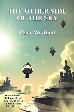 The Other Side of the Sky: An Annotated Bibliography of Space Stations in Science Fiction, 1869-1993 by Gary Westfahl