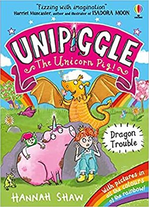 Dragon Trouble (Unipiggle the Unicorn Pig #2) by Hannah Shaw