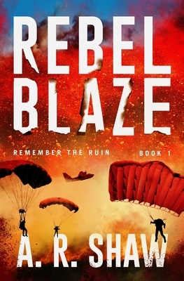 Rebel Blaze: A Gripping Dystopian Crime Thriller Series by A. R. Shaw