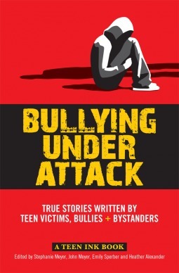 Bullying Under Attack: True Stories Written by Teen Victims, Bullies + Bystanders by Heather Alexander, Emily Sperber, John Meyer, Stephanie H. Meyer