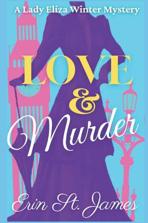 Love and Murder: An Eliza Winter Mystery by Erin St. James