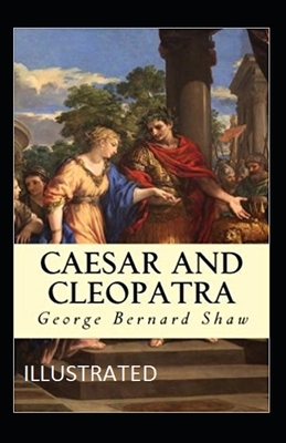 Caesar and Cleopatra Illustrated by George Bernard Shaw