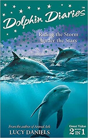 Dolphin Diaries 2 In 1: Riding The Storm & Under The Stars (Dolphin Diaries #3-4) by Lucy Daniels