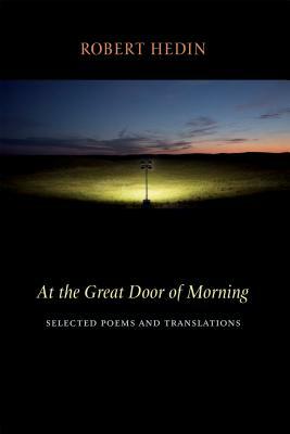 At the Great Door of Morning: Selected Poems and Translations by Robert Hedin