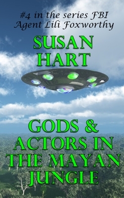 Gods & Actors In The Mayan Jungle: A Steamy Science Fiction Thriller by Susan Hart