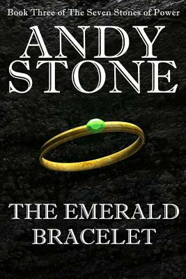 The Emerald Bracelet - Book Three of the Seven Stones of Power by Andy Stone