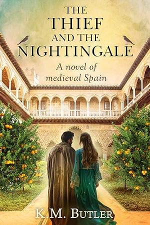 The Thief and the Nightingale: A novel of medieval Spain by K.M. Butler, K.M. Butler