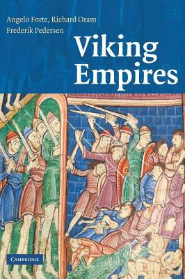 Viking Empires by Richard Oram, Angelo Forte, Frederik Pedersen