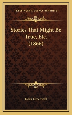 Stories That Might Be True, Etc. (1866) by Dora Greenwell