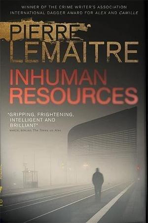 Inhuman Resources: NOW A MAJOR NETFLIX SERIES STARRING ERIC CANTONA by Pierre Lemaitre, Sam Gordon