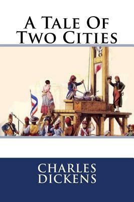 A Tale Of Two Cities by Charles Dickens