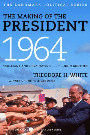 The Making of the President 1964 by Theodore H. White