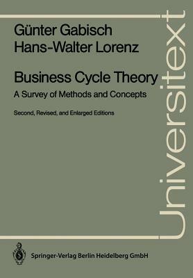 Business Cycle Theory: A Survey of Methods and Concepts by Hans-Walter Lorenz, Günter Gabisch