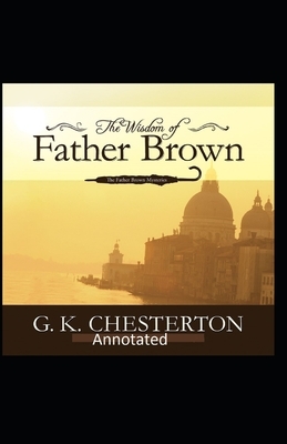 The Wisdom of Father Brown (Annotated Original Edition) by G.K. Chesterton