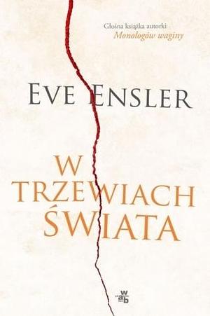 W trzewiach świata. Wspomnienia by V (formerly Eve Ensler), V (formerly Eve Ensler)