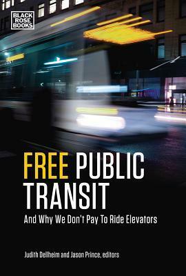 Free Public Transit: And Why We Don't Pay to Ride Elevators by Judith Delheim, Jason Prince