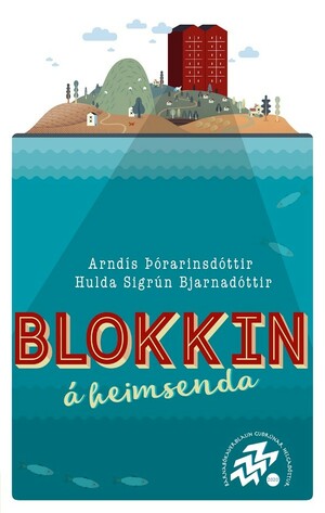 Blokkin á heimsenda by Hulda Sigrún Bjarnadóttir, Arndís Þórarinsdóttir