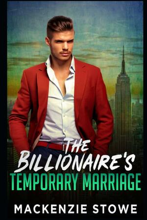 The Billionaire's Temporary Marriage by MacKenzie Stowe
