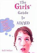 The Girls' Guide to AD/HD: Don't Lose This Book! by Beth Walker