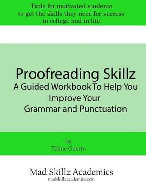 Proofreading Skillz: A Guided Workbook To Help You Improve Your Grammar and Punctuation by Teline Guerra