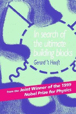 In Search of the Ultimate Building Blocks by Gerard 't Hooft