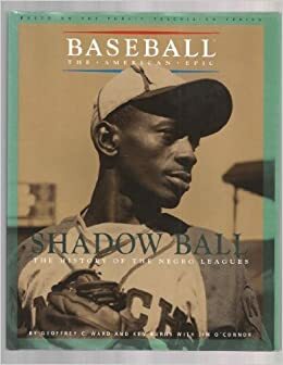 Shadow Ball: The History of the Negro Leagues (Baseball the American Epic) by Jim O'Connor, Geoffrey C. Ward, Ken Burns