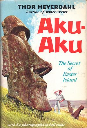 Aku-Aku: Pääsiäissaaren arvoitus by Thor Heyerdahl