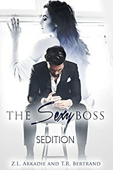 The Sexy Boss: Sedition by T.R. Bertrand, Z.L. Arkadie