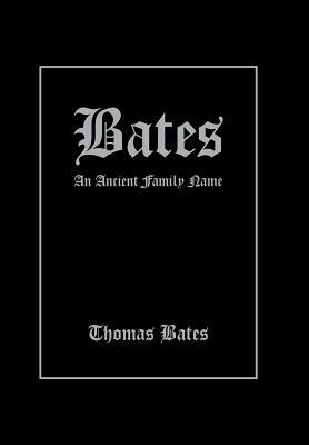 Bates: An Ancient Family Name by Thomas Bates