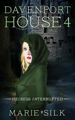 Davenport House 4: Heiress Interrupted by Marie Silk