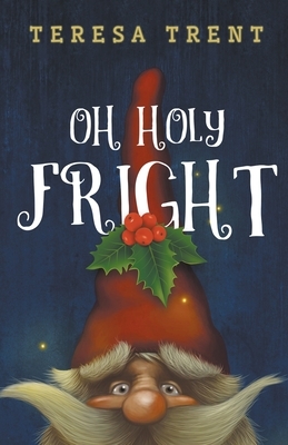 Oh Holy Fright by Teresa Trent