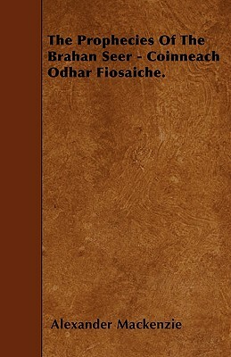 The Prophecies of the Brahan Seer by Elizabeth Sutherland, Alexander Mackenzie