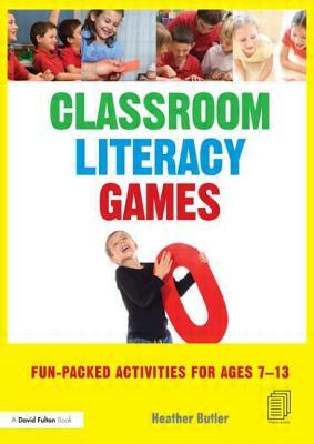 Classroom Literacy Games: Fun-Packed Activities for Ages 7-13 by Heather Butler