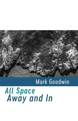 All Space Away and in by Mark Goodwin