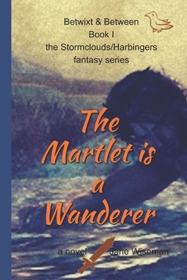The Martlet Is a Wanderer: A fantasy novel of reanimation and quest by Jane Wiseman
