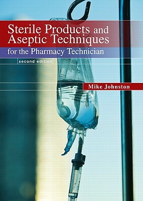 Sterile Products and Aseptic Techniques for the Pharmacy Technician by Mike Johnston, Jeff Gricar