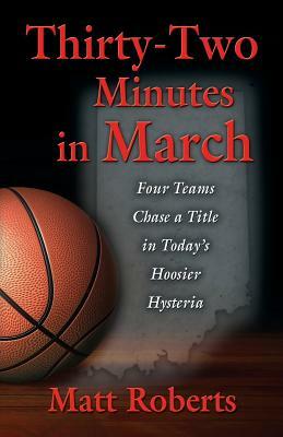 Thirty-Two Minutes in March: Four Teams Chase a Title in Today's Hoosier Hysteria by Matt Roberts