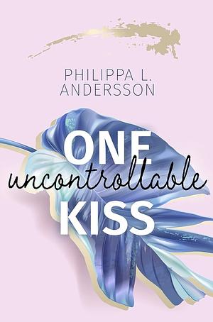 One uncontrollable Kiss by Philippa L. Andersson