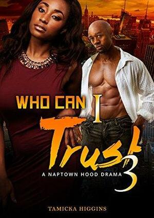 Who Can I Trust 3: A Naptown Hood Drama by Tamicka Higgins