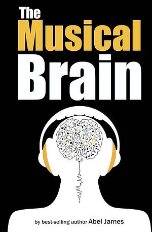 The Musical Brain by Abel James