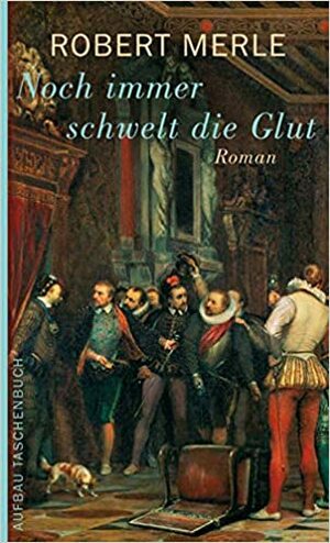 Noch Immer Schwelt Die Glut by Robert Merle