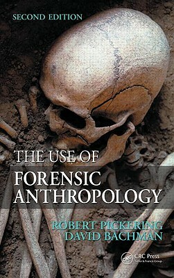The Use of Forensic Anthropology by Robert B. Pickering, David Bachman