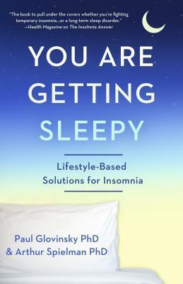 You Are Getting Sleepy: Lifestyle-Based Solutions for Insomnia by Arthur Spielman, Paul Glovinsky