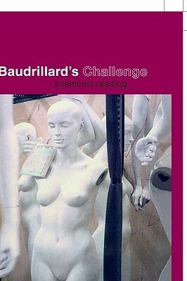 Baudrillard's Challenge: A Feminist Reading by Victoria Grace