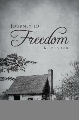 Journey to Freedom by K. Meador