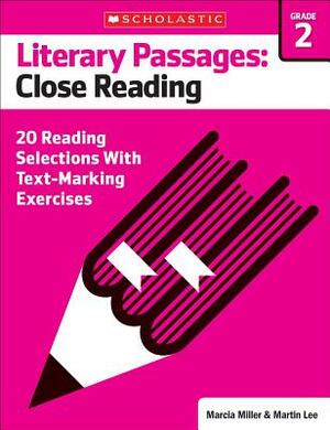 Literary Passages: Close Reading: Grade 2: 20 Reading Selections with Text-Marking Exercises by Martin Lee, Marcia Miller